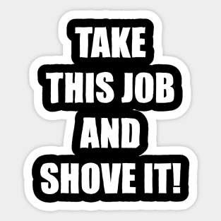 Take This Job and Shove It! Sticker